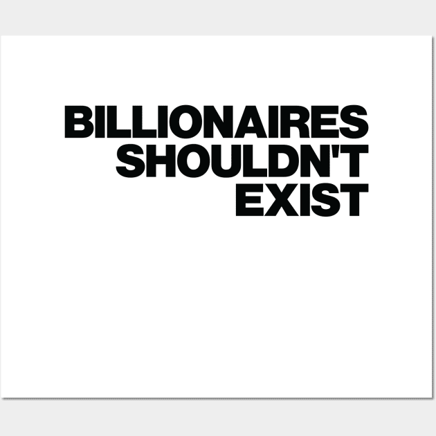 Billionaires Shouldnt Exist Wall Art by abstractsmile